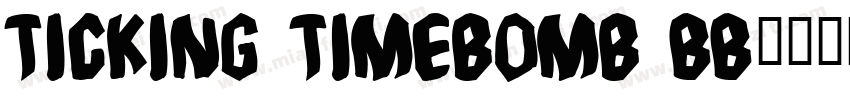 Ticking Timebomb BB字体转换